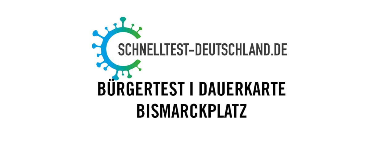 Dauerkarte I Bürgertest I Bismarckplatz
